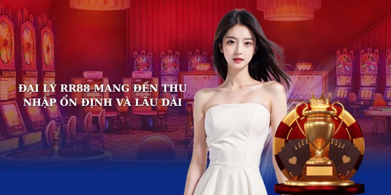 Những lợi ích đáng giá khi trở thành đại lý của RR88