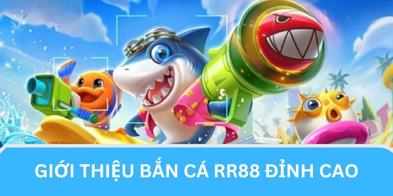 Thông tin tổng quan về bắn cá RR88